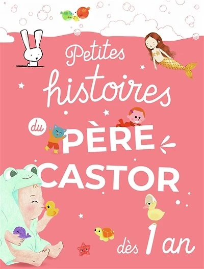 Petites histoires du Père Castor: dès 1 ans