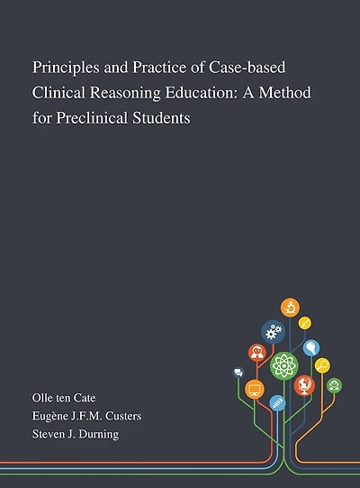 Principles and Practice of Case-based Clinical Reasoning Education: A Method for Preclinical Students