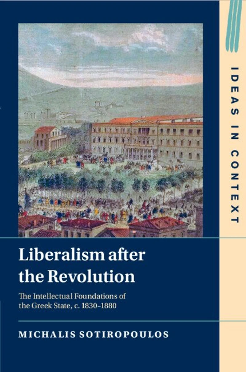 Liberalism after the Revolution: Intellectual Foundations of Greek State, c. 1830–1880