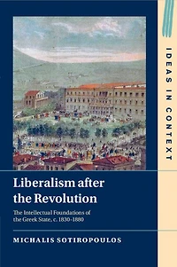 Liberalism after the Revolution: Intellectual Foundations of Greek State, c. 1830–1880