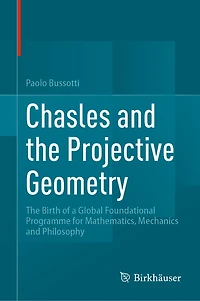 Chasles and The Projective Geometry: Birth of a Global Foundational Programme for Mathematics, Mechanics Philosophy