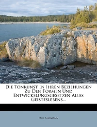 Die Tonkunst in ihren Beziehungen zu den Formen und Entwickelungsgesetzen alles Geisteslebens