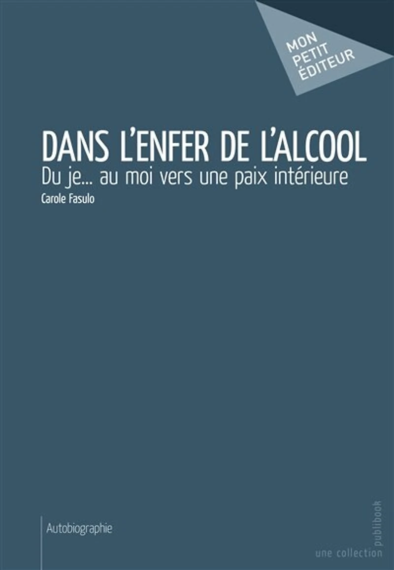 Dans l'enfer de l'alcool: Du je... au moi vers une paix intérieure