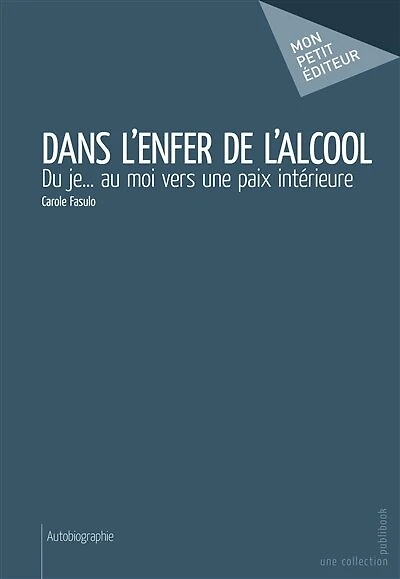 Dans l'enfer de l'alcool: Du je... au moi vers une paix intérieure