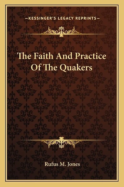The Faith And Practice Of The Quakers