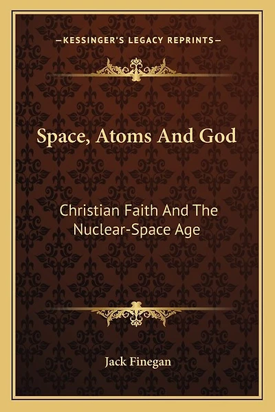 Space, Atoms And God: Christian Faith And The Nuclear-Space Age