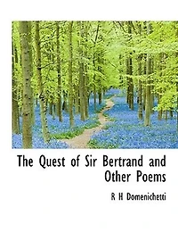 The Quest of Sir Bertrand; And Other Poems (Classic Reprint)