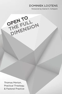 Open to the Full Dimension: Thomas Merton, Practical Theology, and Pastoral Practice