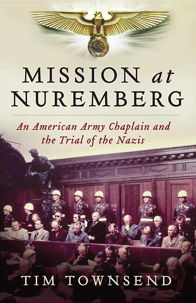 Mission at Nuremberg: An American Army Chaplain and the Trial of Nazis