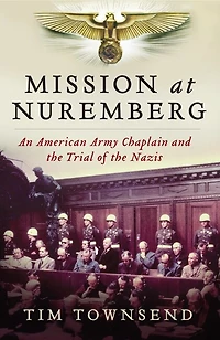Mission at Nuremberg: An American Army Chaplain and the Trial of Nazis