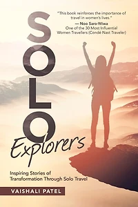 Solo Explorers: Inspiring Stories of Women's Courage and Transformation Through Travel