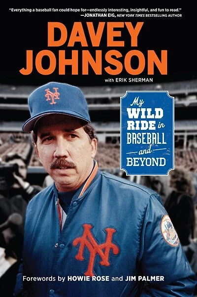 Davey Johnson: My Wild Ride Baseball And Beyond