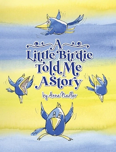 A Little Birdie Told Me A Story: Whimsical tale in verse.