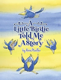 A Little Birdie Told Me A Story: Whimsical tale in verse.