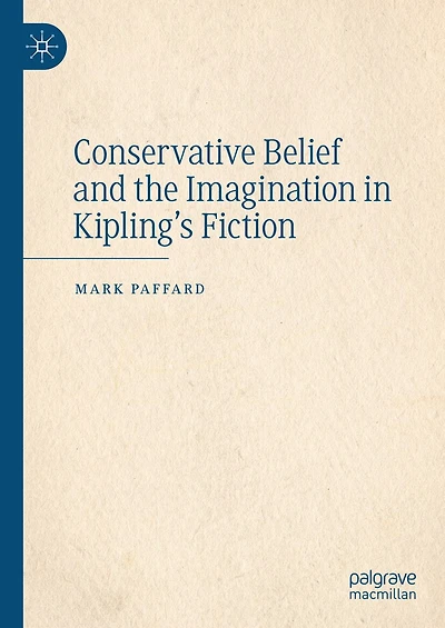 Conservative Belief and the Imagination Kipling's Fiction