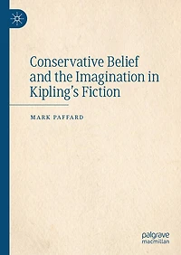 Conservative Belief and the Imagination Kipling's Fiction
