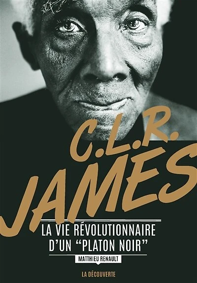 C. L. R. James: La vie révolutionnaire d'un "Platon noir"
