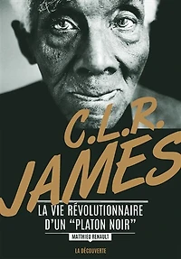C. L. R. James: La vie révolutionnaire d'un "Platon noir"
