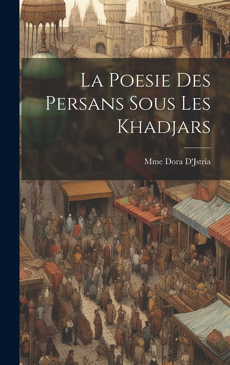 La Poesie Des Persans Sous Les Khadjars
