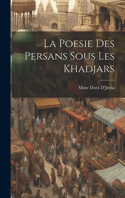 La Poesie Des Persans Sous Les Khadjars