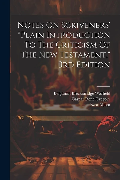 Notes On Scriveners' "plain Introduction To The Criticism Of The New Testament," 3rd Edition