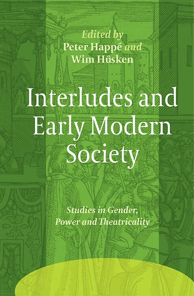Interludes and Early Modern Society: Studies in Gender, Power and Theatricality