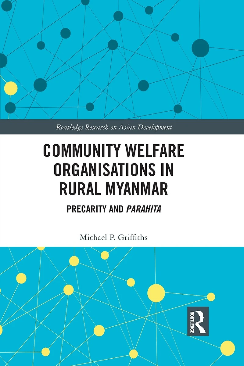 Community Welfare Organisations Rural Myanmar: Precarity And Parahita