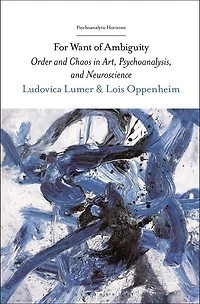For Want of Ambiguity: Order and Chaos Art, Psychoanalysis, Neuroscience
