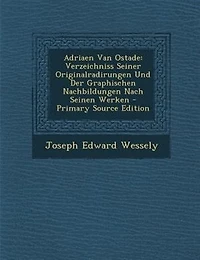 Adriaen Van Ostade: Verzeichniss Seiner Originalradirungen Und Der Graphischen Nachbildungen Nach Seinen Werken