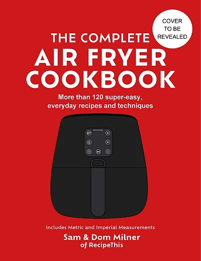 The Complete Air Fryer Cookbook: 140 super-easy, everyday recipes and techniques