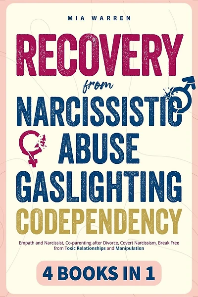 Recovery From Narcissistic Abuse, Gaslighting, Codependency 4 Books in 1: Empath and Narcissist, Co-parenting after Divorce, Covert Narcissism, Break Free from Toxic Relationships and Manipulation