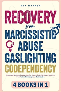 Recovery From Narcissistic Abuse, Gaslighting, Codependency 4 Books in 1: Empath and Narcissist, Co-parenting after Divorce, Covert Narcissism, Break Free from Toxic Relationships and Manipulation