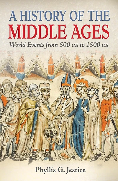 HISTORY OF THE MIDDLE AGES: World Events from 500 CE to 1500 CE