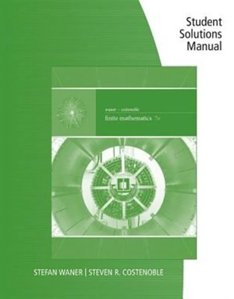 Student Solutions Manual For Waner/costenoble's Finite Mathematics, 7th