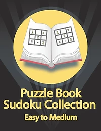 Puzzle Book, Sudoku Collection Easy to Medium: Sudoku Puzzles With Solutions At The Back. Puzzle book for adults- Entertaining Game To Keep Your Brain Active