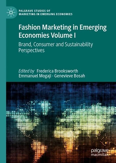 Fashion Marketing Emerging Economies Volume I: Brand, Consumer and Sustainability Perspectives