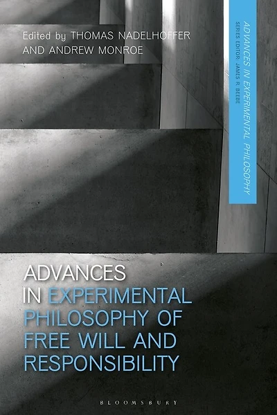 Advances In Experimental Philosophy Of Free Will And Responsibility