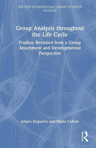 Group Analysis throughout the Life Cycle: Foulkes Revisited from a Attachment and Developmental Perspective
