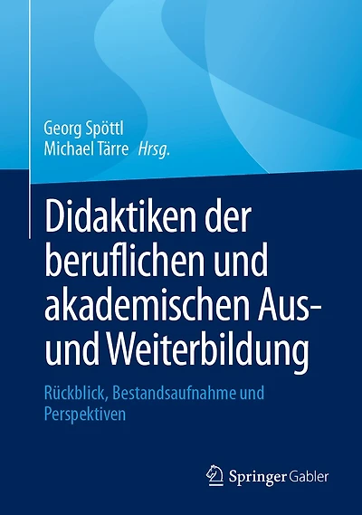 Didaktiken Der Beruflichen Und Akademischen Aus- Weiterbildung: Rückblick, Bestandsaufnahme Perspektiven