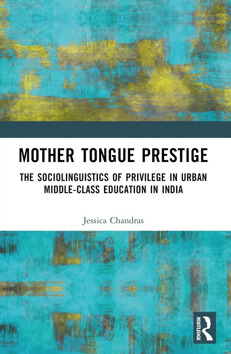 Mother Tongue Prestige: The Sociolinguistics of Privilege Urban Middle-Class Education India