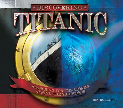 Discovering Titanic: Searching For The Stories Behind The Shipwreck