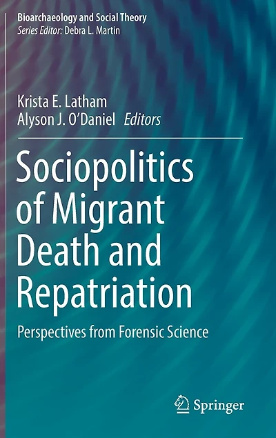 Sociopolitics of Migrant Death and Repatriation: Perspectives from Forensic Science