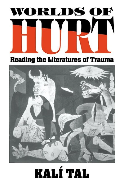 Worlds of Hurt: Reading the Literatures Trauma