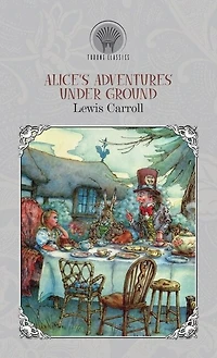 Alice's Adventures Under Ground