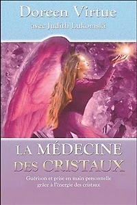 La médecine des cristaux: utilisez l'énergie des cristaux pour soulager les maux du corps et de l'âme