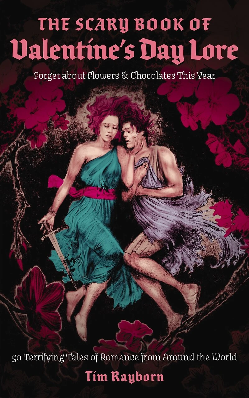 the Scary Book of Valentine's Day Lore: 50 Terrifying Tales Romance from Around World