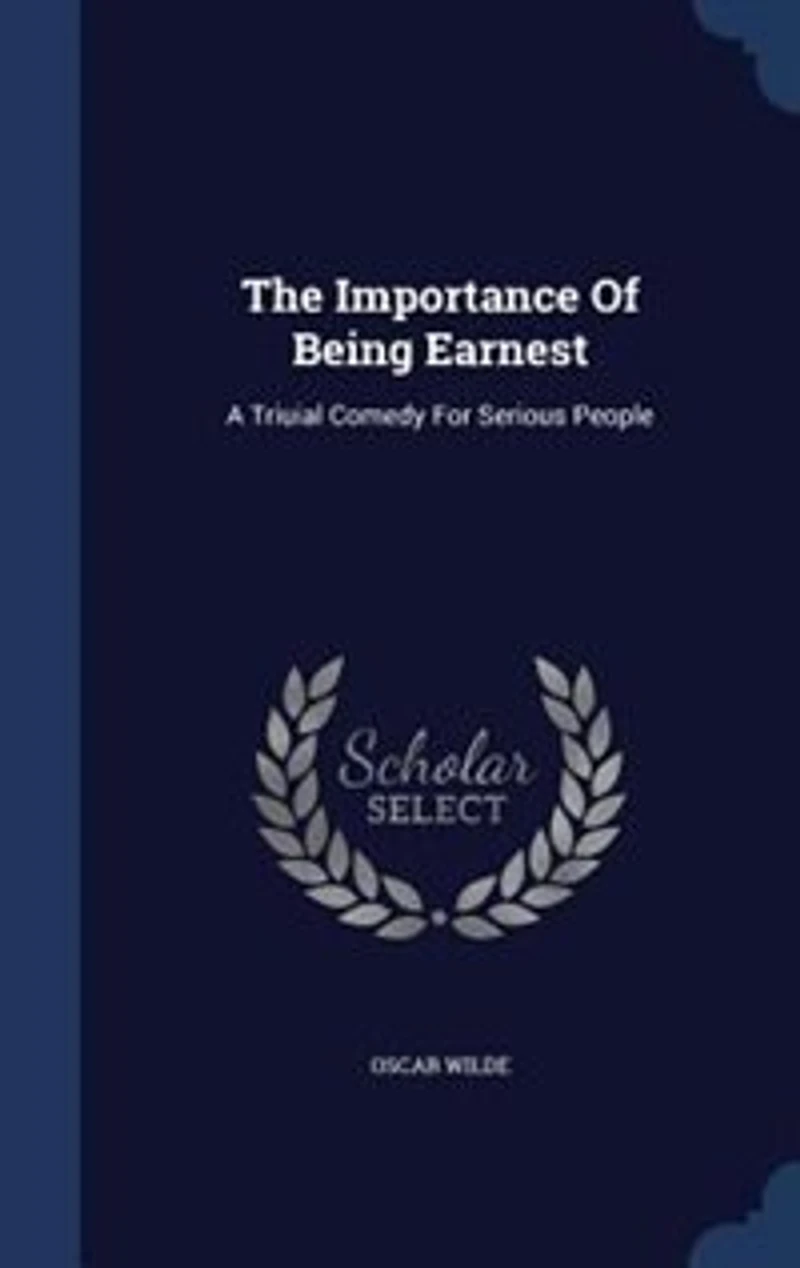 The Importance Of Being Earnest: A Triuial Comedy For Serious People
