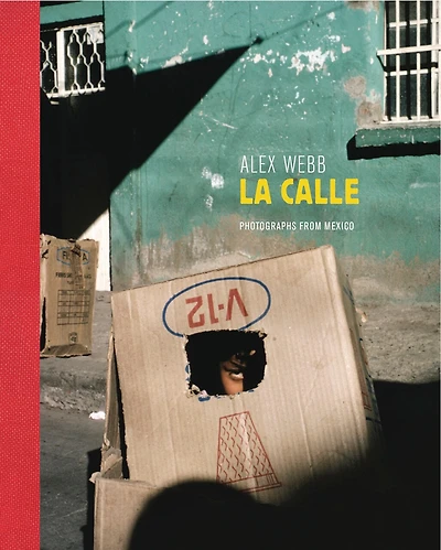 Alex Webb: La Calle (signed Edition): Photographs From Mexico