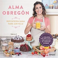 Repostería sana para ser feliz (Edición mexicana)