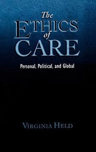 The Ethics of Care: Personal, Political, Global